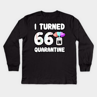 I Turned 66 In Quarantine Kids Long Sleeve T-Shirt